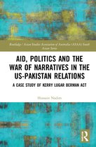 Routledge/Asian Studies Association of Australia ASAA South Asian Series- Aid, Politics and the War of Narratives in the US-Pakistan Relations