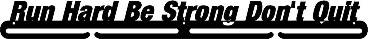 Run Hard, Be Strong Don't Quit Medaillehanger zwarte coating - staal - (70cm breed) - Nederlands product - sportcadeau - medalhanger - medailles - marathon - muurdecoratie