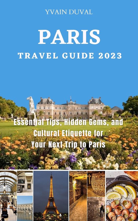 PARIS TRAVEL GUIDE 2023 (ebook), YVAIN DUVAL 1230006240561 Boeken bol