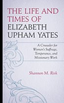 The Life and Times of Elizabeth Upham Yates