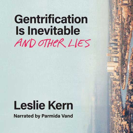 Gentrification Is Inevitable and Other Lies