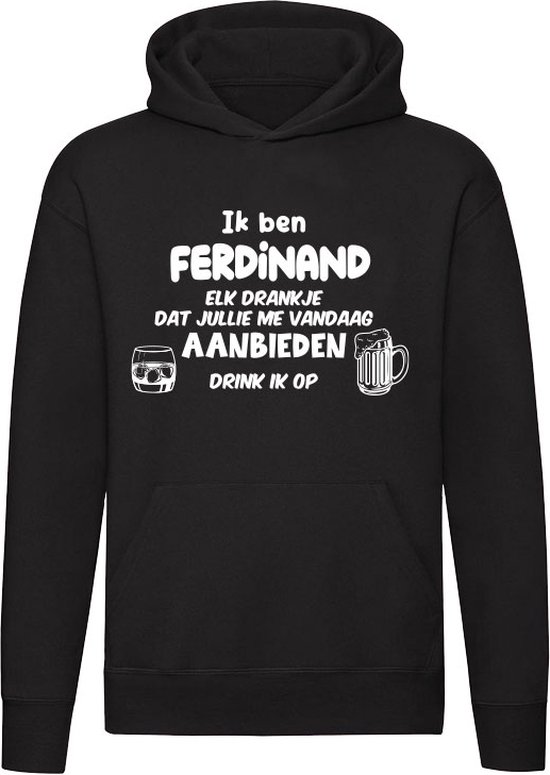 Ik ben Ferdinand, elk drankje dat jullie me vandaag aanbieden drink ik op Hoodie | drank | feest | jarig | verjaardag | cadeau | kado | vrijgezellenfeest | Unisex | Trui | Sweater | Capuchon
