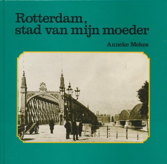 9789064696169 - Rotterdam stad van mijn moeder