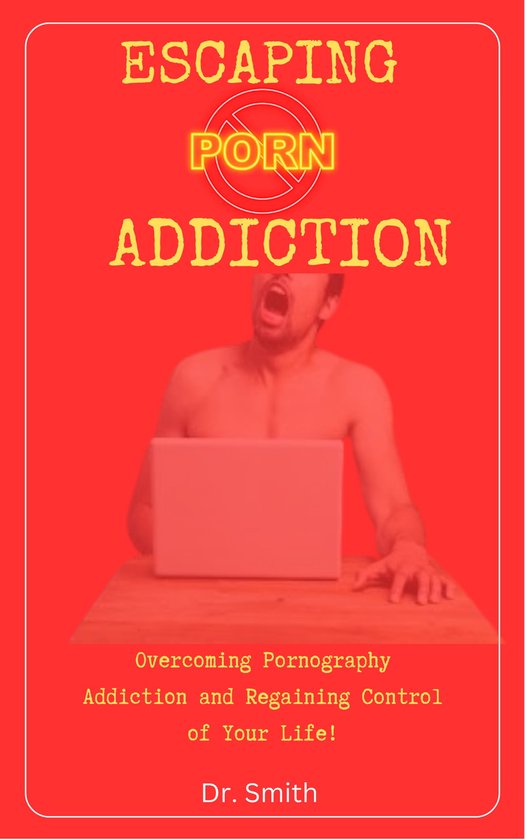 Escaping Porn Addiction Ebook Dr Smith 1230006224219 Boeken Bol 