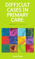 Difficult Cases In Primary Care: Women'S Health