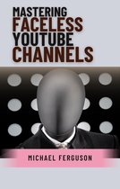 Mastering Faceless YouTube Channels