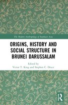 The Modern Anthropology of Southeast Asia- Origins, History and Social Structure in Brunei Darussalam