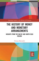 Routledge Studies in the History of Economics-The History of Money and Monetary Arrangements