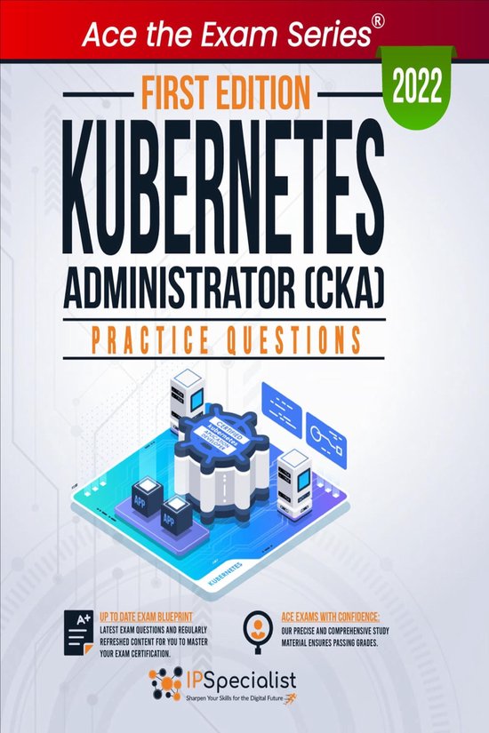 Administrator CKA Practice Questions (ebook), Ip Specialist 9781005964665...