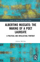 Studies in Medieval History and Culture- Albertino Mussato: The Making of a Poet Laureate
