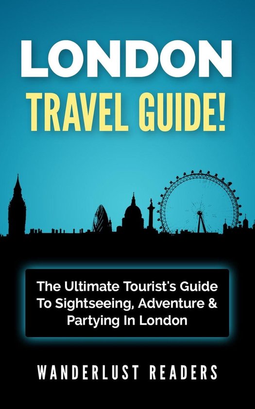 LONDON TRAVEL GUIDE The Ultimate Tourist's Guide To Sightseeing
