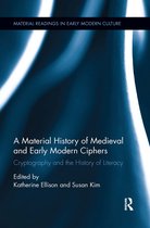 Material Readings in Early Modern Culture-A Material History of Medieval and Early Modern Ciphers