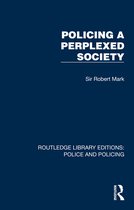 Routledge Library Editions: Police and Policing- Policing a Perplexed Society