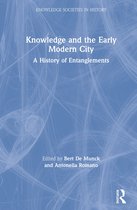 Knowledge and the Early Modern City A History of Entanglements Knowledge Societies in History