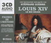 Stephane Guerre - Louis XIV, Le Roi Soleil. Une Biographie Expliquee (3 CD)