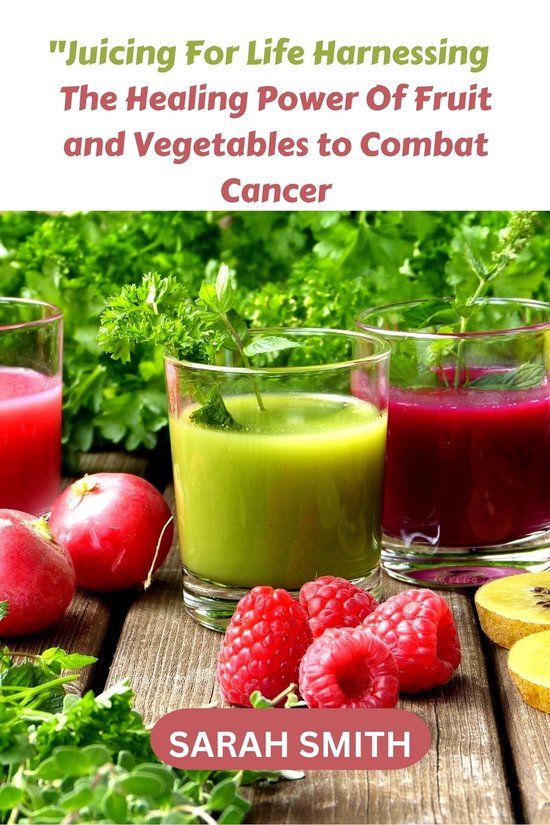 "Juicing for Life Harnessing the Healing Power of Fruits and