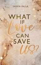 Sehnsuchts Reihe 1 - What if love can save us?