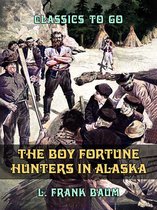 Classics To Go - The Boy Fortune Hunters in Alaska