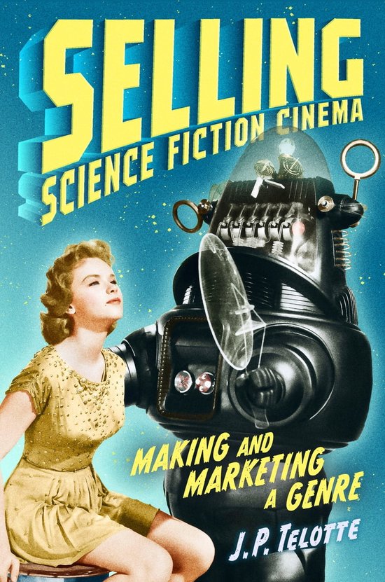 Selling Science Fiction Cinema (ebook), J. P. Telotte 9781477327357