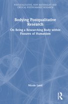 Postqualitative, New Materialist and Critical Posthumanist Research- Bodying Postqualitative Research