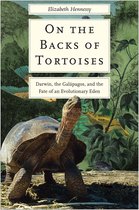On the Backs of Tortoises – Darwin, the Galapagos, and the Fate of an Evolutionary Eden