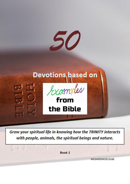 50 Devotions based on examples from the Bible (ebook), Musawenkosi Dube ...