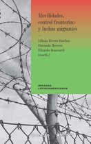 Miradas latinoamericanas - Movilidades, control fronterizo y luchas migrantes