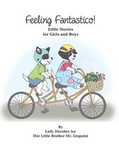 Feeling Fantastico! Little Stories for Girls and Boys by Lady Hershey for Her Little Brother Mr. Linguini