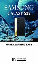 Samsung Galaxy S22: The Essential Guide. Make Learning Easy