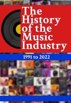 The History Of The Music Industry 1 - The History Of The Music Industry: 1991 to 2022