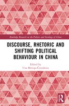 Routledge Research on the Politics and Sociology of China- Discourse, Rhetoric and Shifting Political Behaviour in China