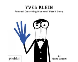 Yves Klein Painted Everything Blue and Wasn't Sorry.