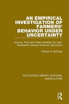 Routledge Library Editions: Agriculture-An Empirical Investigation of Farmers Behavior Under Uncertainty