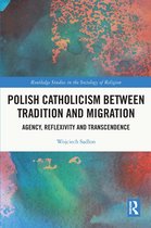 Routledge Studies in the Sociology of Religion- Polish Catholicism between Tradition and Migration