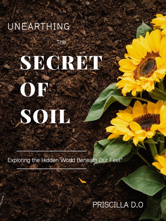 UNEARTHING THE SECRET OF SOIL (ebook), Priscilla D. O 1230006270056 Boeken