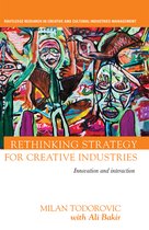 Routledge Research in the Creative and Cultural Industries- Rethinking Strategy for Creative Industries