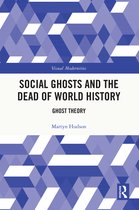 Visual Modernities- Social Ghosts and the Dead of World History