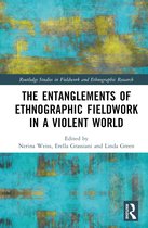 Routledge Studies in Fieldwork and Ethnographic Research-The Entanglements of Ethnographic Fieldwork in a Violent World