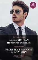 What Her Sicilian Husband Desires / Secretly Pregnant By The Tycoon: What Her Sicilian Husband Desires / Secretly Pregnant by the Tycoon (Mills & Boon Modern)