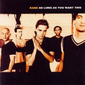 KANE - AS LONG AS YOU WANT THIS