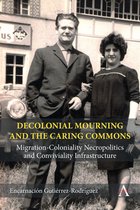 Anthem Studies in Decoloniality and Migration- Decolonial Mourning and the Caring Commons