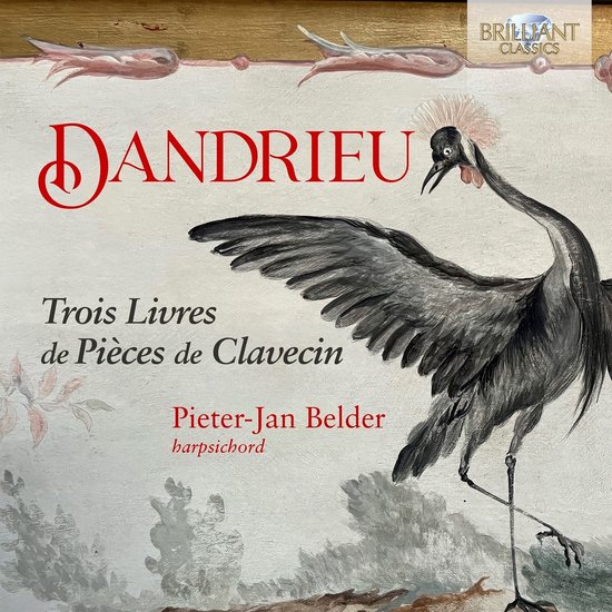 Boekcover met een kraanvogel en de tekst "DANDRIEU Trois Livres de Pièces de Clavecin Pieter-Jan Belder harpsichord Brilliant Classics"