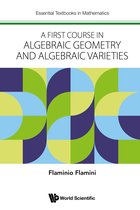 Essential Textbooks in Mathematics - A First Course in Algebraic Geometry and Algebraic Varieties