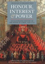 Honour, Interest and Power: an Illustrated History of the House of Lords, 1660–1715