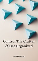 Control The Clutter & Get Organized