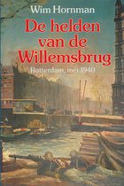 De helden van de Willemsbrug : Rotterdam, mei 1940