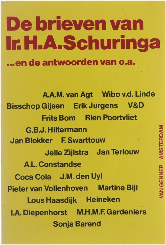 De brieven van Ir. H.A. Schuringa ...en de antwoorden van o.a. Jan Blokker, Jan Terlouw, Frits Bom, Heineken, Sonja Barend, Coca Cola, Jelle Zijlstra, Erik Jurgens, Bisschop Gijsen, ...