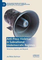 The Palgrave Macmillan Series in International Political Communication - Anti-Press Violence in Subnational Undemocratic Regimes