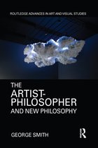 Routledge Advances in Art and Visual Studies-The Artist-Philosopher and New Philosophy