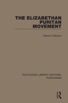 Routledge Library Editions: Puritanism-The Elizabethan Puritan Movement